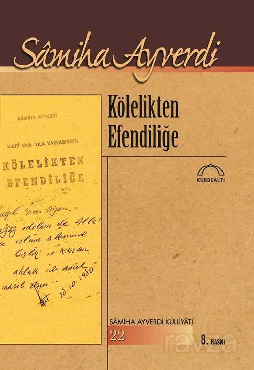 Kölelikten Efendiliğe - Kubbealtı Neşriyat