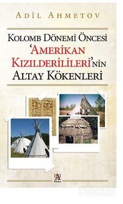 Kolomb Dönemi Öncesi 'Amerikan Kızılderilileri'nin Altay Kökenleri - 1