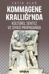 Kommagene Krallığı'nda Kültürel Sentez ve Siyasi Propaganda - Divan Kitap