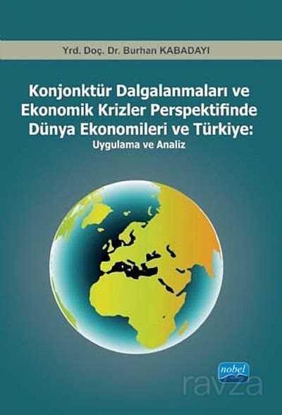 Konjonktür Dalgalanmaları ve Ekonomik Krizler Perspektifinde Dünya Ekonomileri ve Türkiye: Uygulama - Nobel Yayın Dağıtım