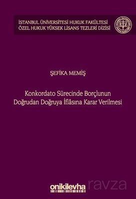 Konkordato Sürecinde Borçlunun Doğrudan Doğruya İflasına Karar Verilmesi İstanbul Üniversitesi Hukuk - 1