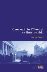 Konstantin'in Yükselişi ve Hıristiyanlık - Eskiyeni Yayınları