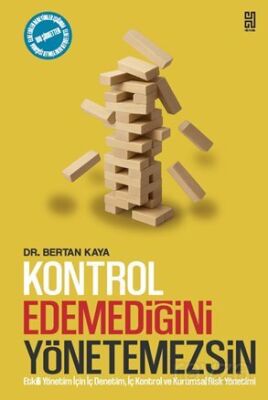 Kontrol Edemediğini Yönetemezsin Etkili Yönetim İçin İç Denetim, İç Kontrol ve Kurumsal Risk Yönetim - 1