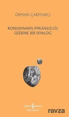Konuşmanın İmkansızlığı Üzerine Bir Diyalog - İş Bankası Yayınları