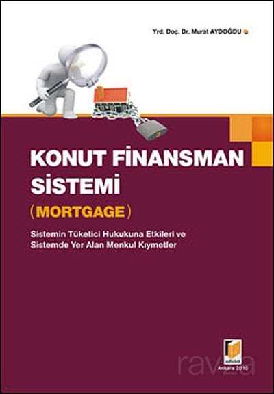 Konut Finansman Sistemi & Mortgage / Sistemin Tüketici Hukukuna Etkileri ve Sistemde Yer Alan Menkul Kıymetler - 1