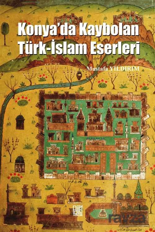 Konya'da Kaybolan Türk-İslam Eserleri - 1