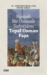 Konyalı Bir Osmanlı Sadrazamı Topal Osman Paşa - Çizgi Kitabevi