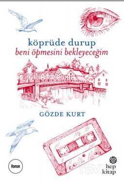 Köprüde Durup Beni Öpmesini Bekleyeceğim - Hep Kitap