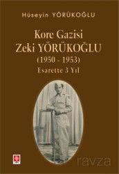 Kore Gazisi Zeki Yörükoğlu (1950-1953) Esarette 3 Yıl - Ekin Kitabevi Yayınları (Bursa)