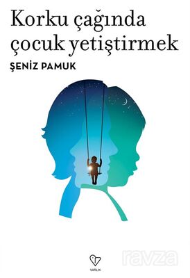 Korku Çağında Çocuk Yetiştirmek - 1