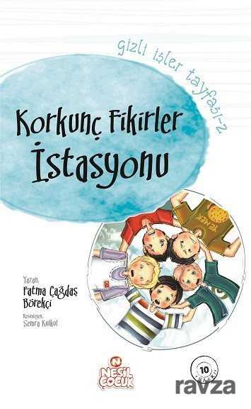 Korkunç Fikirler İstasyonu / Gizli İşler Tayfası -2 - Nesil Çocuk Yayınları