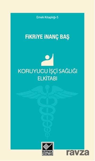 Koruyucu İşçi Sağlığı El kitabı - Kaynak Yayınları