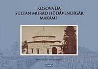 Kosava'da Sultan Murad Hüdavendigar Makamı (Ciltli) - 1
