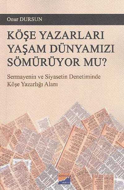 Köşe Yazarları Yaşam Dünyamızı Sömürüyor Mu? - 1