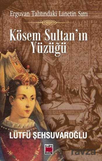 Kösem Sultan'ın Yüzüğü - Elips Kitap