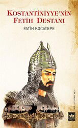 Kostantiniyye'nin Fetih Destanı - Ötüken Neşriyat