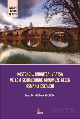 Köstendil, Dubnitsa, Vratsa ve Lom Şehirlerinde Günümüze Gelen Osmanlı Eserleri - 1