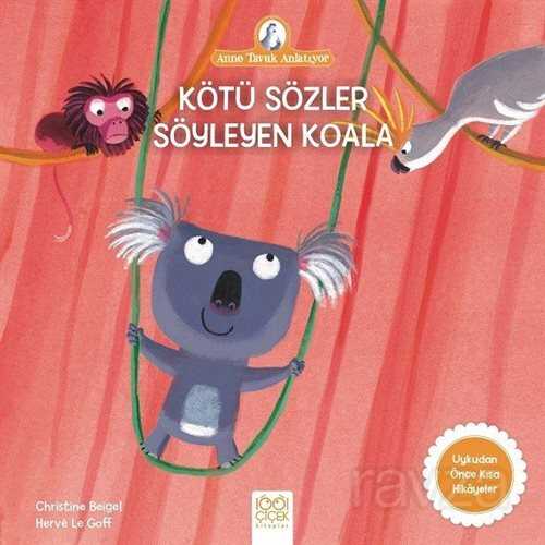 Kötü Sözler Söyleyen Koala / Anne Tavuk Anlatıyor - 1001 Çiçek Kitaplar