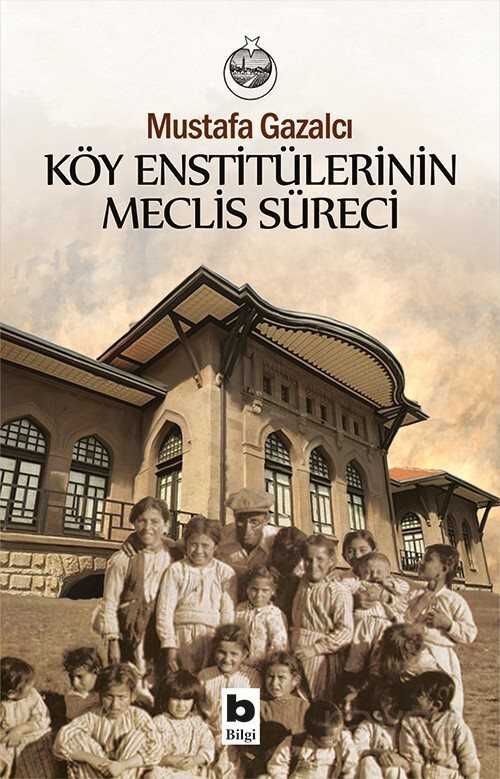 Köy Enstitülerinin Meclis Süreci - Bilgi Yayınevi