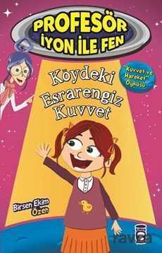 Köydeki Esrarengiz Kuvvet / Profesör İyon ile Fen - Timaş Çocuk Yayınları