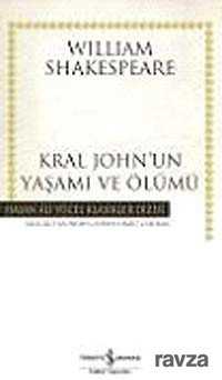 Kral John'un Yaşamı ve Ölümü (Ciltli) - İş Bankası Yayınları