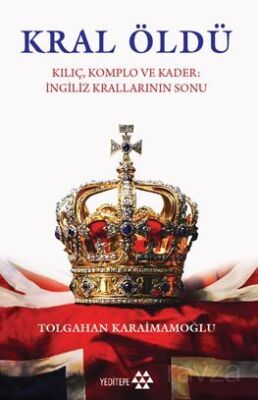 Kral Öldü / Kılıç Komplo ve Kader İngiliz Krallarının Sonu - 1