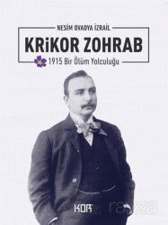 Krikor Zohrab - 1915 Bir Ölüm Yolculuğu - Kor Kitap