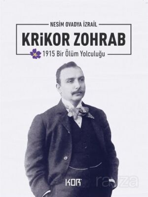 Krikor Zohrab - 1915 Bir Ölüm Yolculuğu - 1