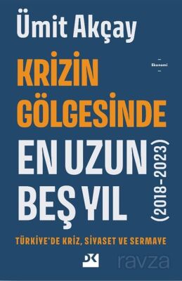 Krizin Gölgesinde En Uzun Beş Yıl (2018-2023) Türkiye'de Kriz, Siyaset ve Sermaye - 1