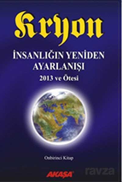 Kryon İnsanlığın Yeniden Ayarlanışı - 2013 ve Ötesi / 11.Kitap - Akaşa Yayınları