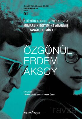 KTÜ'nün Kuruluş Yıllarında Mimarlık Eğitimine Adanmış Bir Yaşam İki Mimar: Özgönül - Erdem Aksoy - 1