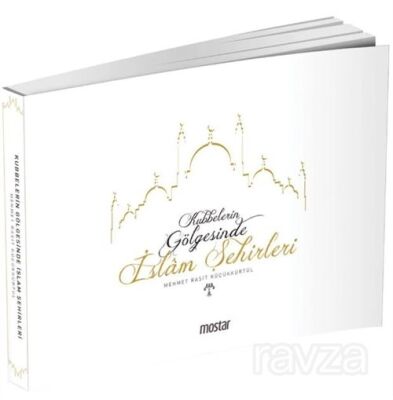 Kubbelerin Gölgesinde İslam Şehirleri - 1