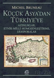 Küçük Asya'dan Türkiye'ye Azınlıklar, Etnik-Milli Homojenleştirme, Diasporalar - 1