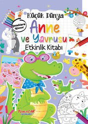 Küçük Dünya - Anne ve Yavrusu - Etkinlik Kitabı - Yumurcak Yayınları