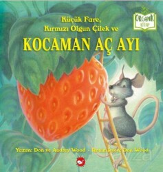 Küçük Fare, Kırmızı Olgun Çilek ve Kocaman Aç Ayı - Beyaz Balina Yayınları
