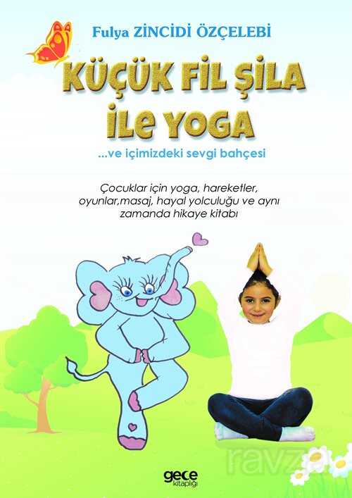 Küçük Fil Şila ile Yoga ve İçimizdeki Sevgi Bahçesi - Gece Kitaplığı