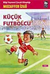 Küçük Futbolcu - Bilgi Yayınevi Çocuk Kitapları