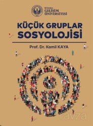 Küçük Gruplar Sosyolojisi - İstanbul Gelişim Üniversitesi Yayınları
