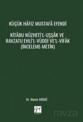 Küçük Hafız Mustafa Efendi Kitabu Nüzheti'l-Uşşak Ve Ravzatu Ehli'l-Vüddi Ve'l-Vifak (İnceleme-Metin - Gazi Kitabevi