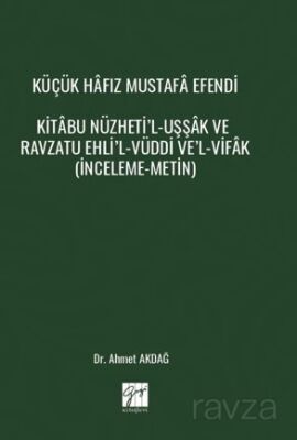 Küçük Hafız Mustafa Efendi Kitabu Nüzheti'l-Uşşak Ve Ravzatu Ehli'l-Vüddi Ve'l-Vifak (İnceleme-Metin - 1