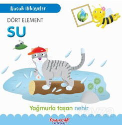 Küçük Hikayeler Dört Element Su - Yumurcak Yayınları