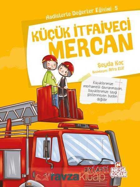 Küçük İtfaiyeci Mercan / Hadislerle Değerler Eğitimi 5 - Nesil Çocuk Yayınları
