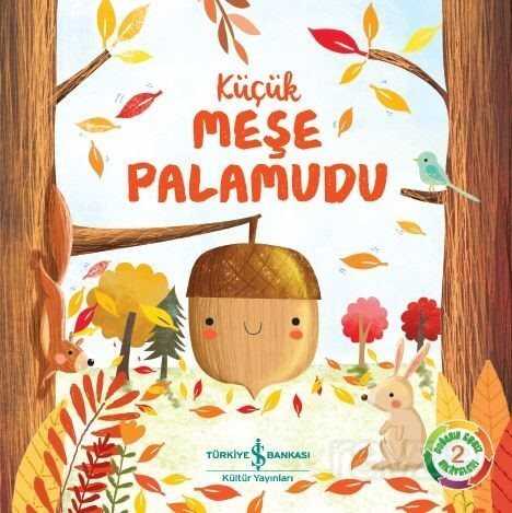 Küçük Meşe Palamudu / Doğanın Eşsiz Hikayeleri 2 - İş Bankası Yayınları