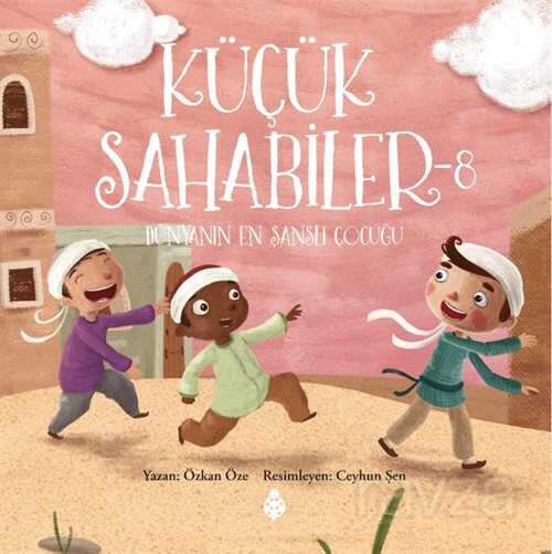 Küçük Sahabiler 8 / Dünyanın En Şanslı Çocuğu - Uğurböceği Yayınları