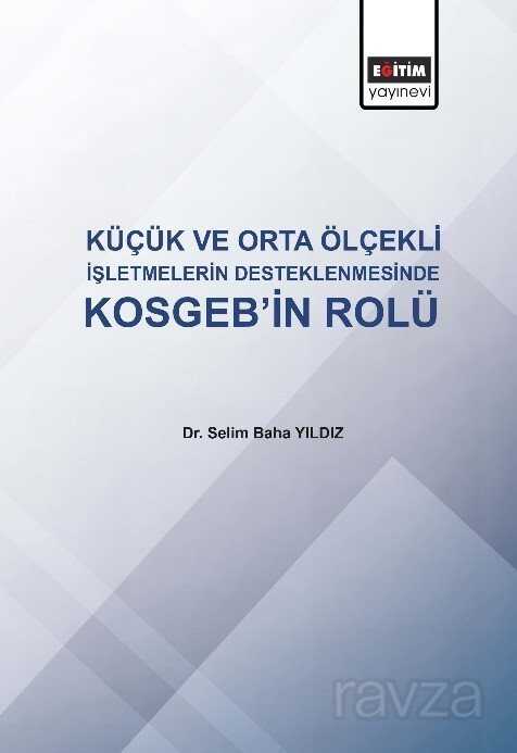 Küçük ve Orta Ölçekli İşletmelerde Kosgeb'in Rolü - Eğitim Kitabevi