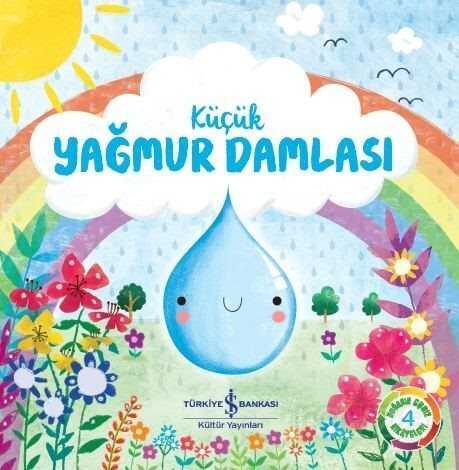 Küçük Yağmur Damlası / Doğanın Eşsiz Hikayeleri 4 - İş Bankası Yayınları