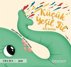 Küçük Yeşil Fil / Ana Renkler - Uranus Yayınları