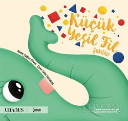 Küçük Yeşil Fil / Şekiller - Uranus Yayınları