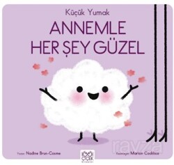 Küçük Yumak - Annemle Her Şey Güzel - 1001 Çiçek Kitaplar