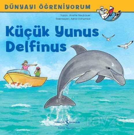 Küçük Yunus Delfinus / Dünyayı Öğreniyorum - İş Bankası Yayınları